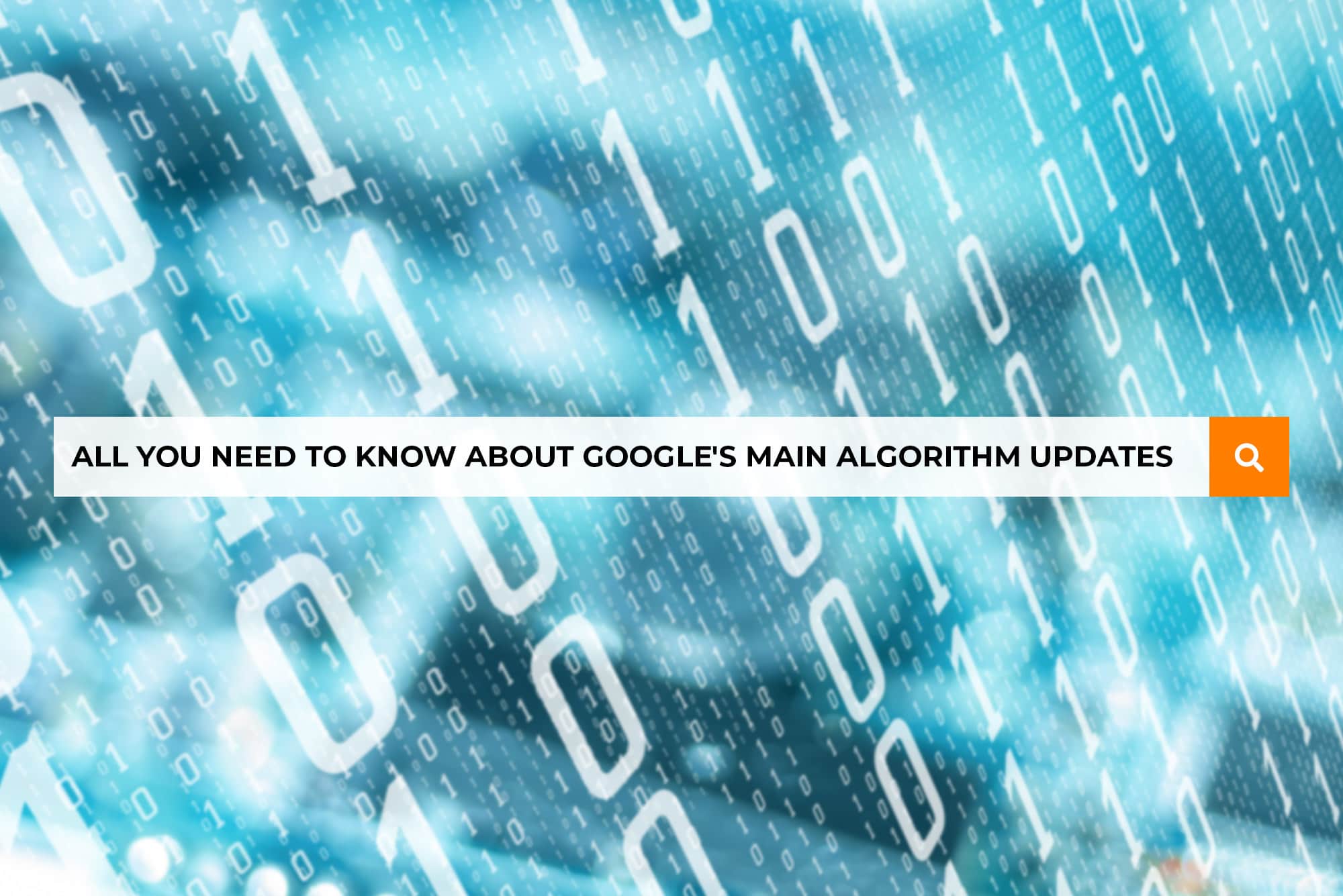 All You Need to Know About Google’s Main Algorithm Updates