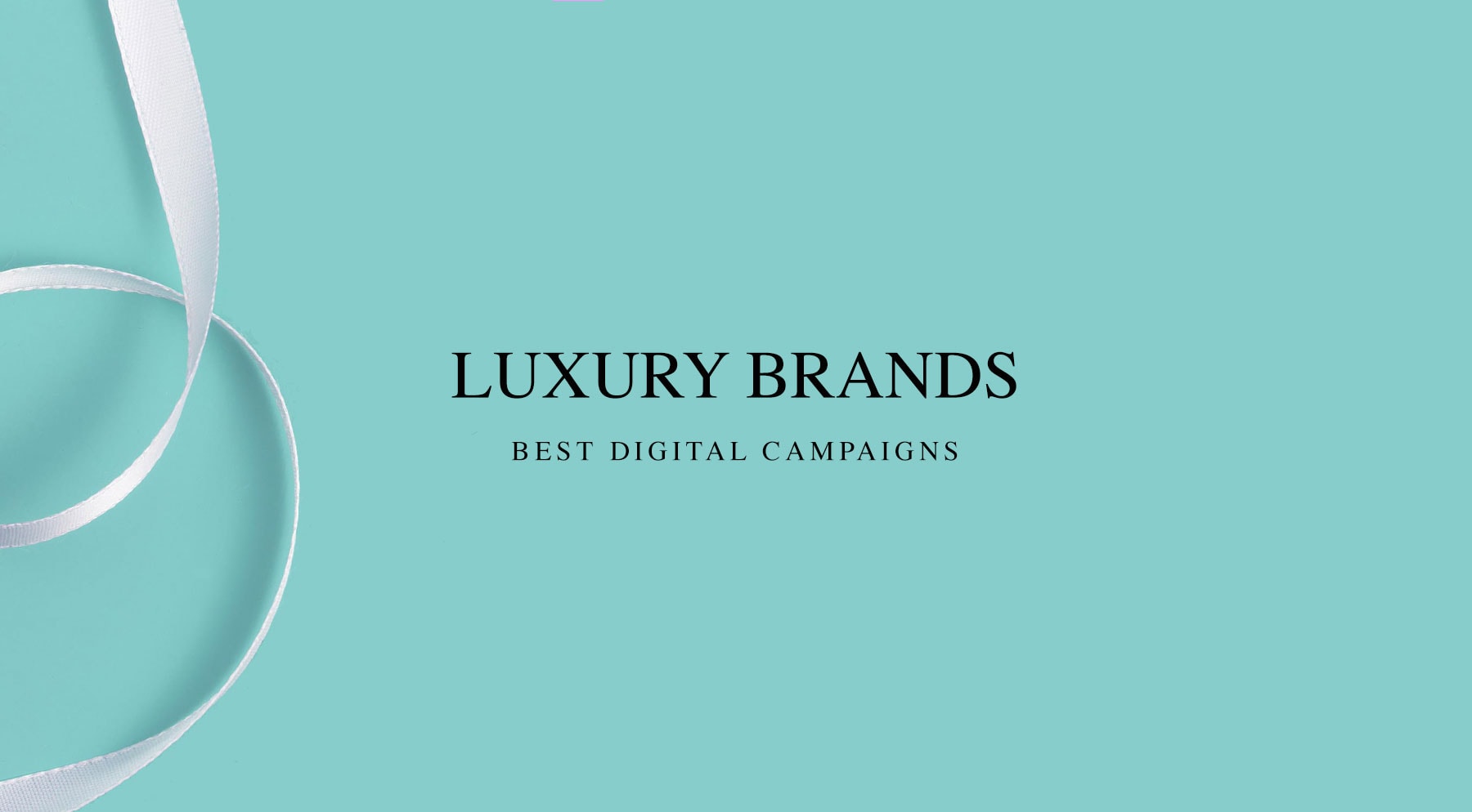 Digital Campaigns From The Luxury Industry